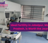 Ideal Fertility in Jabalpur, Madhya Pradesh, is Worth the Journey