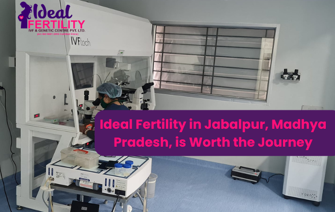 Ideal Fertility in Jabalpur, Madhya Pradesh, is Worth the Journey