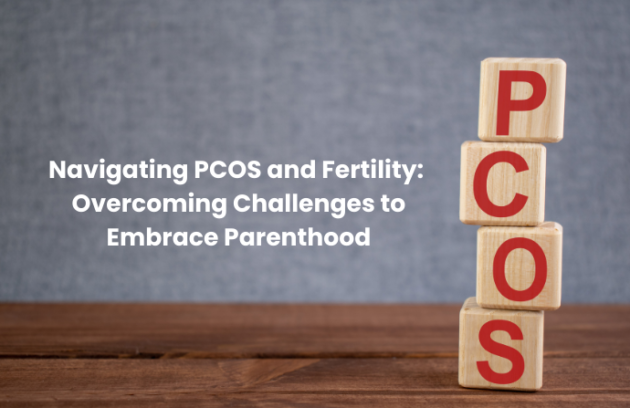 Navigating PCOS and Fertility Overcoming Challenges to Embrace Parenthood