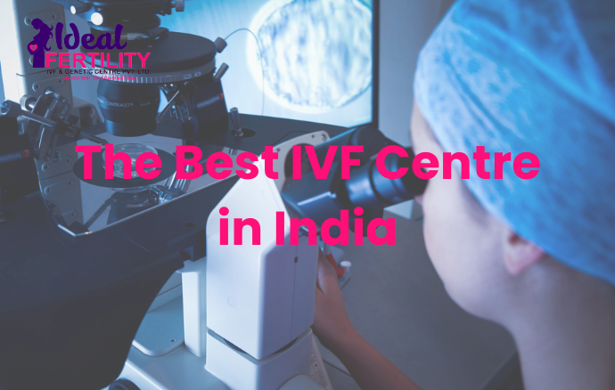 The Best IVF Centre In India