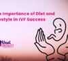 Diet and Lifestyle in IVF Success