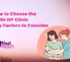 How to Choose the Right IVF Clinic