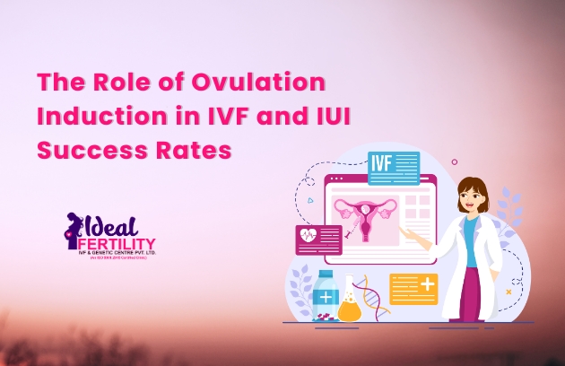 The Role of Ovulation Induction in IVF and IUI Success Rates